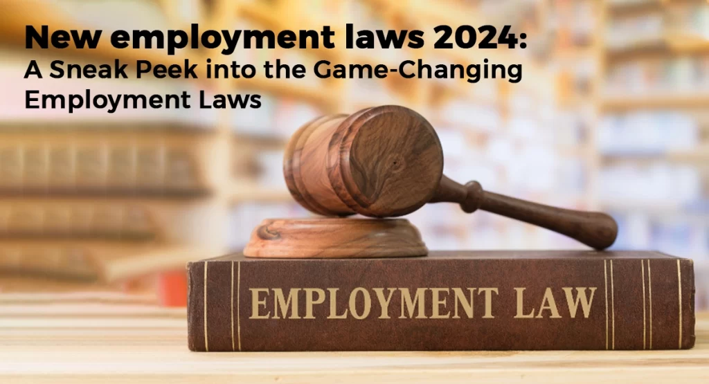 New employment laws 2024: A Sneak Peek into the Game-Changing Employment Laws