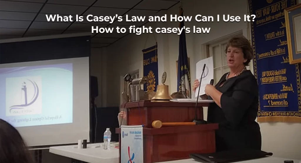 What Is Casey’s Law and How Can I Use It? How to fight casey's law